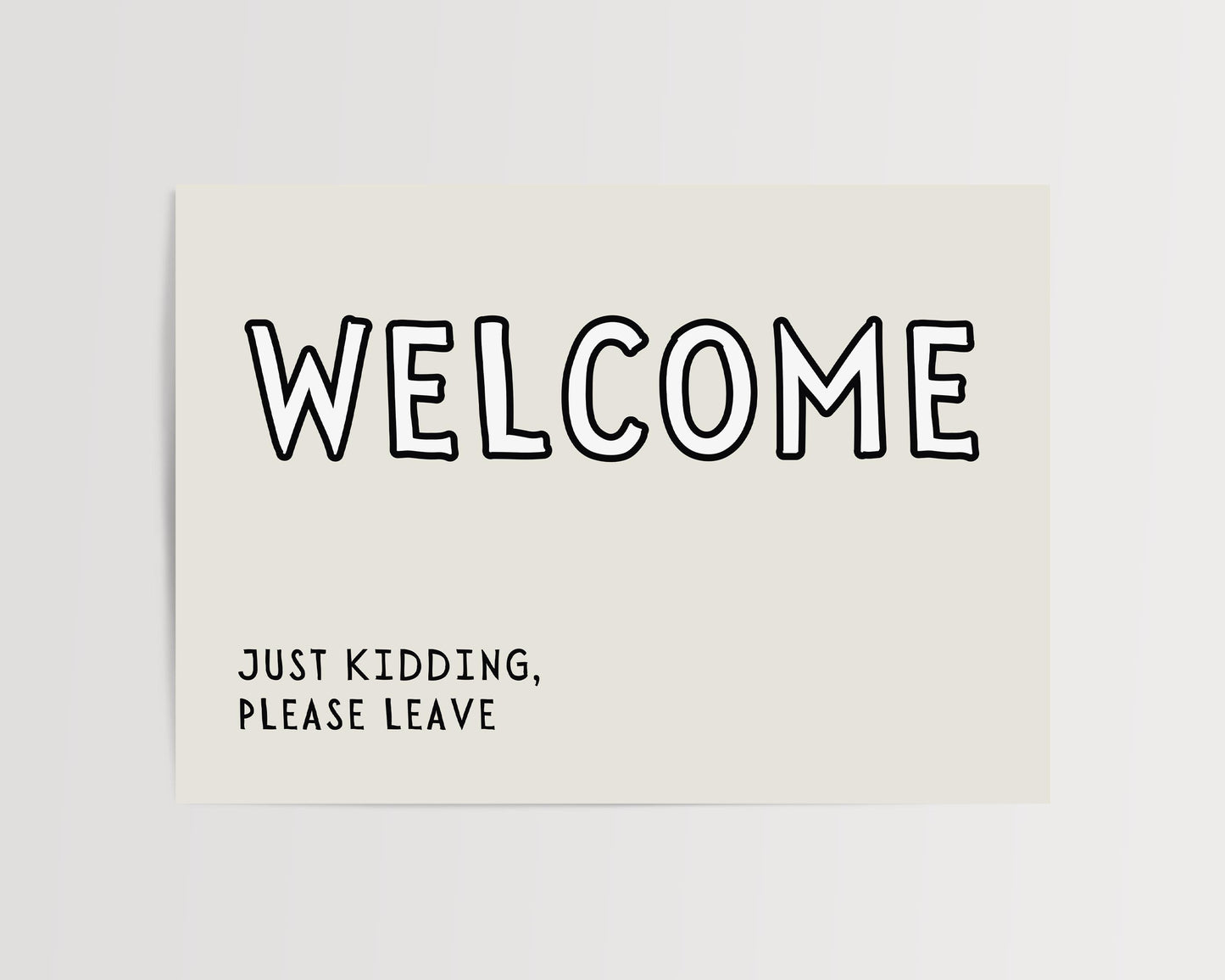 Welcome. Just kidding, please leave. | LANDSCAPE | UNFRAMED PRINT
