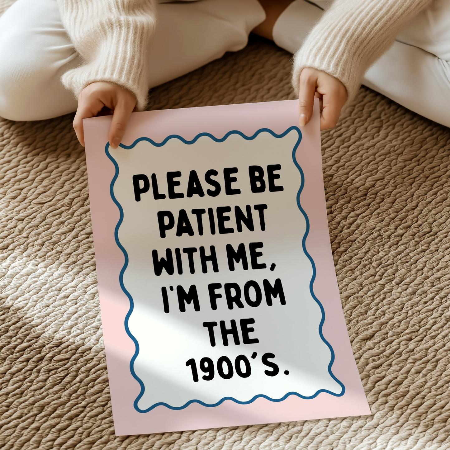 Please be patient with me, I’m from the 1900's.| UNFRAMED PRINT