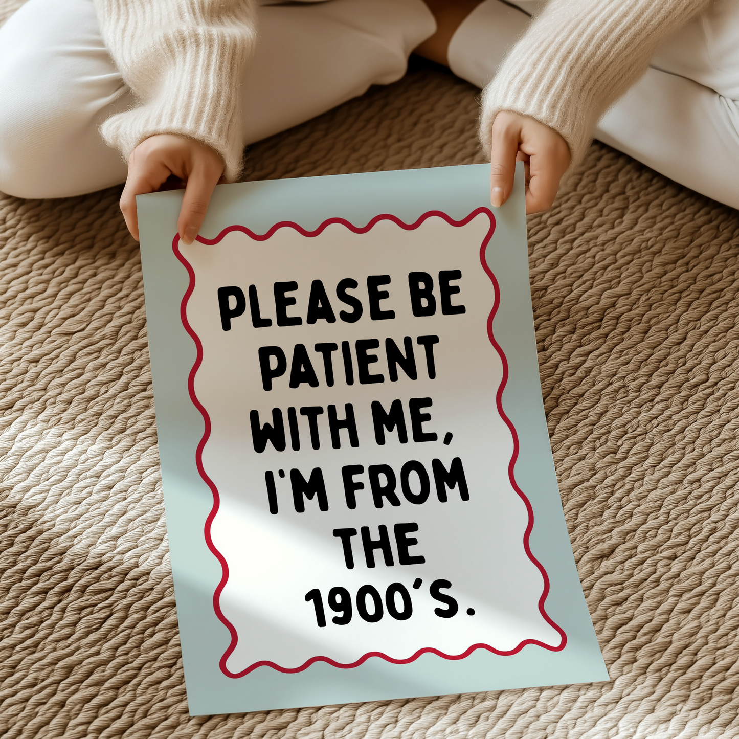 Please be patient with me, Iβm from the 1900's. | UNFRAMED PRINT