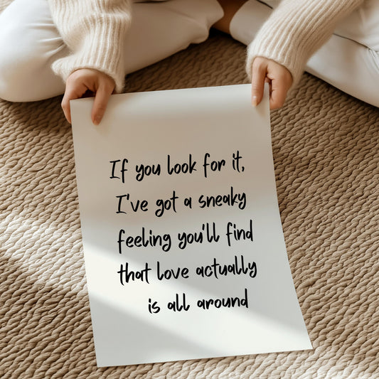 If you look for it, I've got a sneaky feeling you'll find that love actually is all around | UNFRAMED PRINT