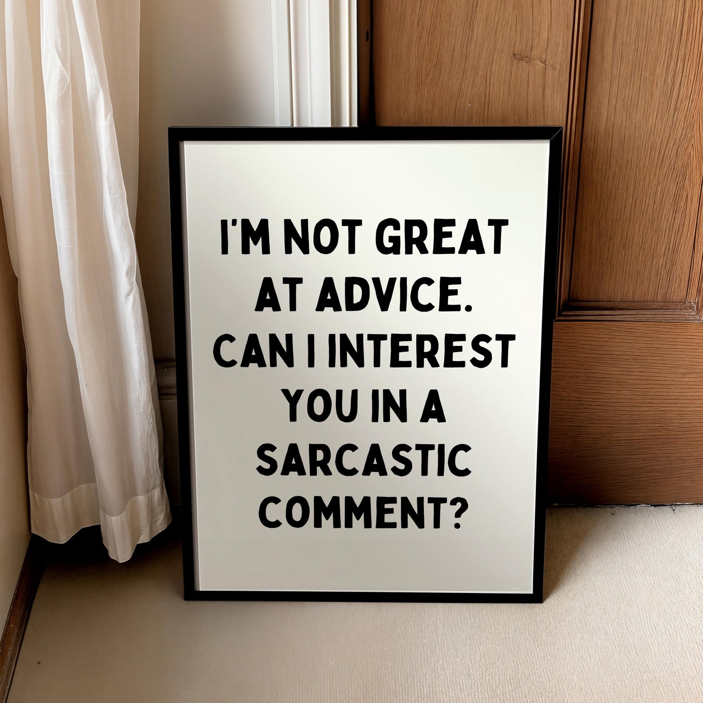 Iโm not great at advice. Can I interest you in a sarcastic comment? | UNFRAMED PRINT