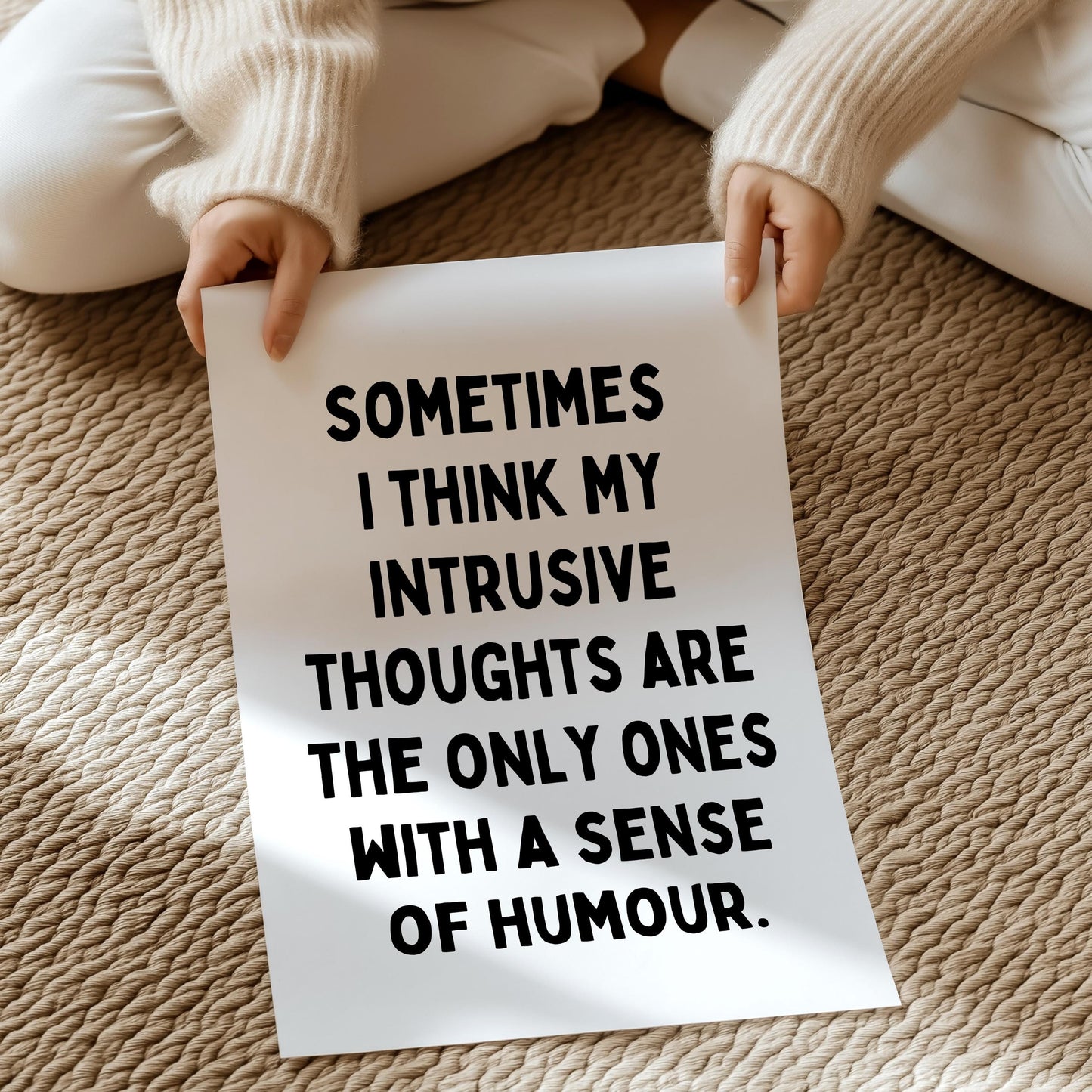 Sometimes I think my intrusive thoughts are the only ones with a sense of humour. | UNFRAMED PRINT
