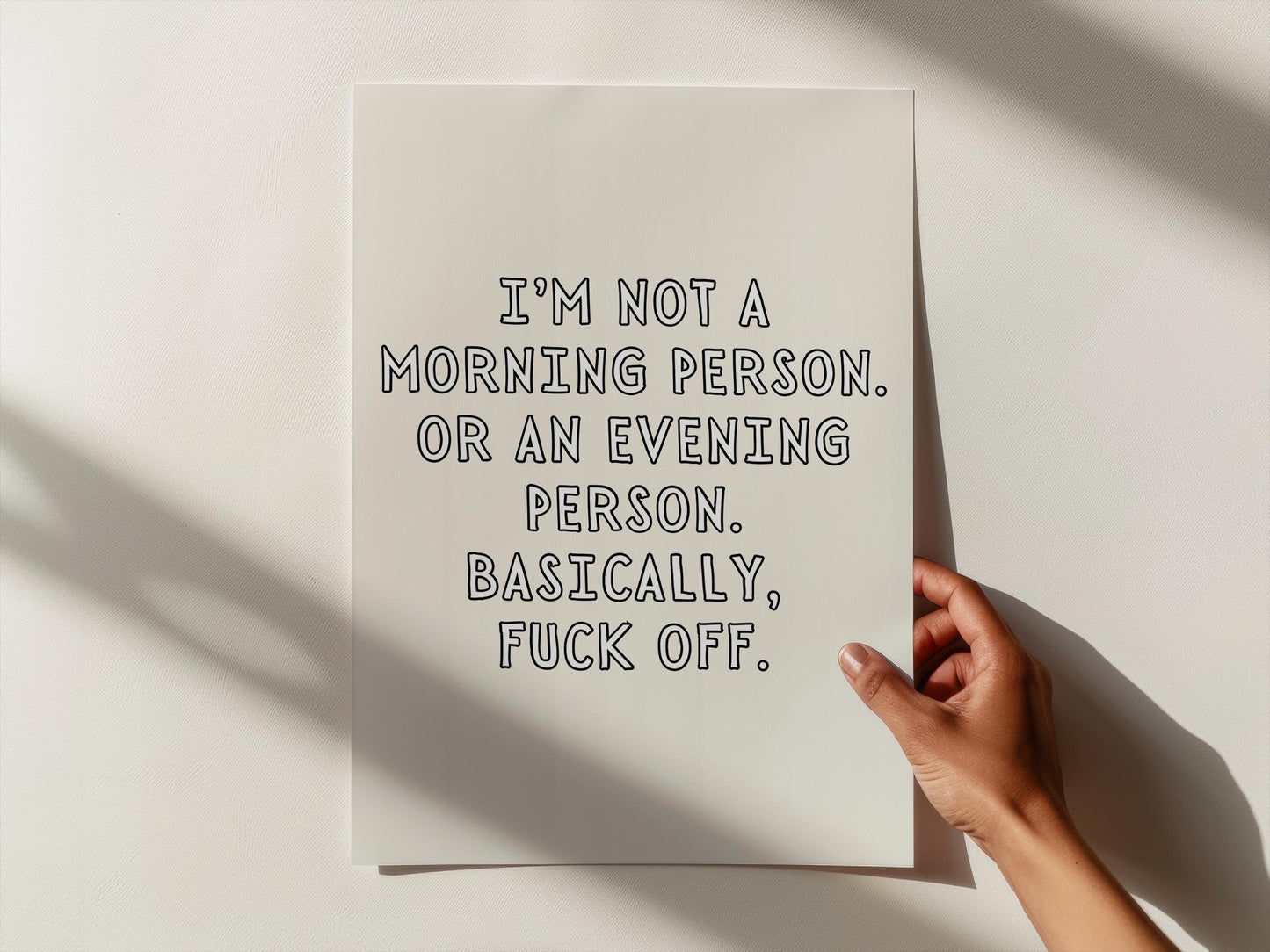 I’m not a morning person. Or an evening person. Basically, fuck off. | UNFRAMED PRINT