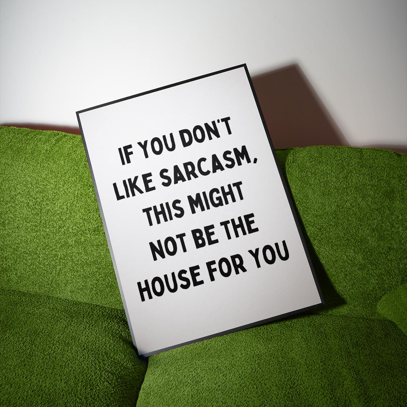 If you don't like sarcasm, this might not be the house for you | UNFRAMED PRINT