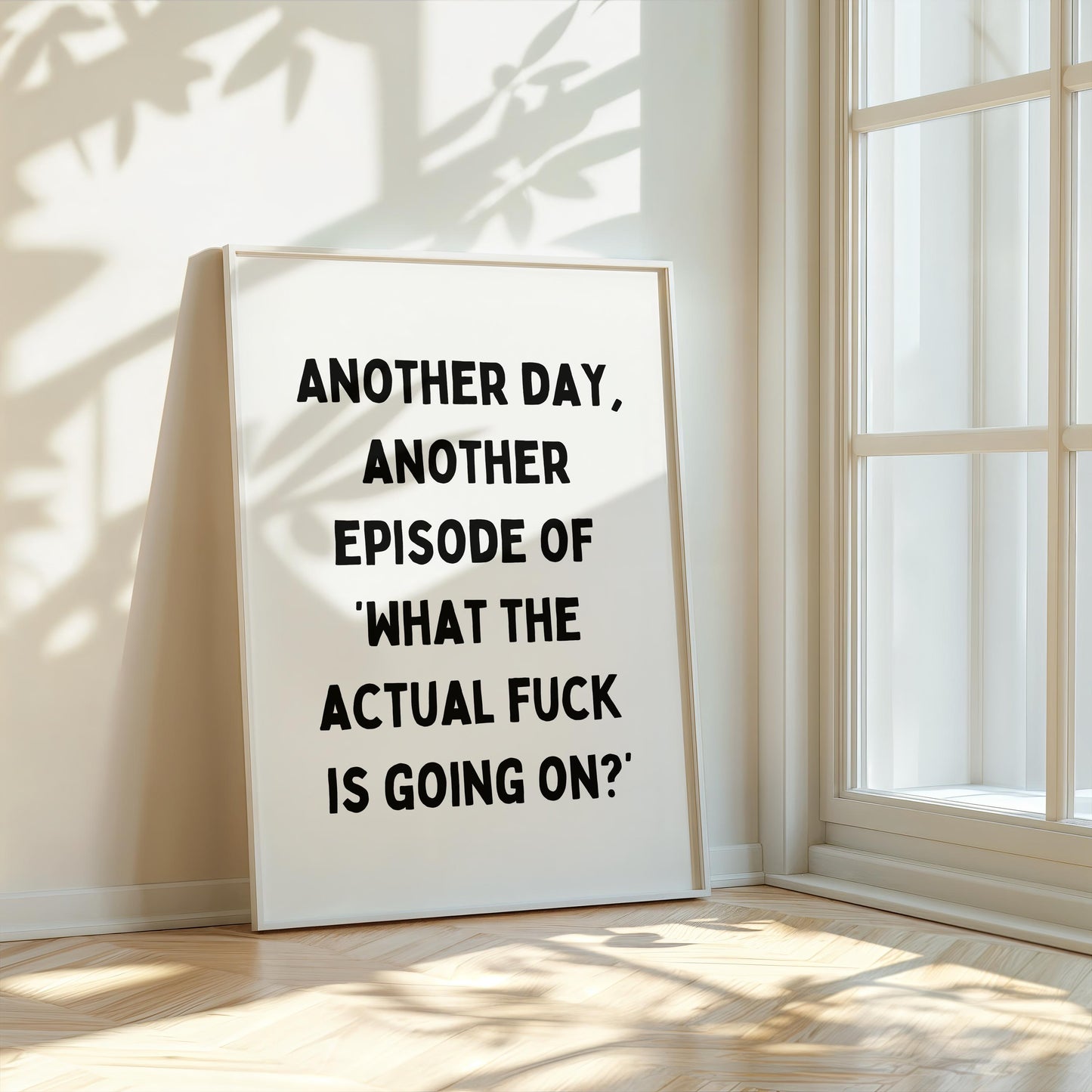 Another day, another episode of "what the actual fuck is going on?" | UNFRAMED PRINT