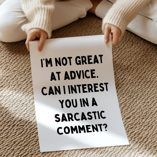I’m not great at advice. Can I interest you in a sarcastic comment? | UNFRAMED PRINT