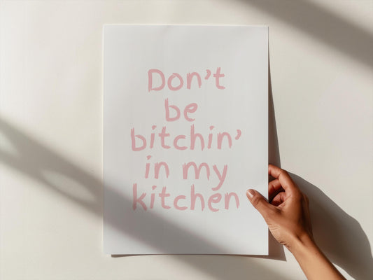 Don't be bitchin' in my kitchen | UNFRAMED PRINT