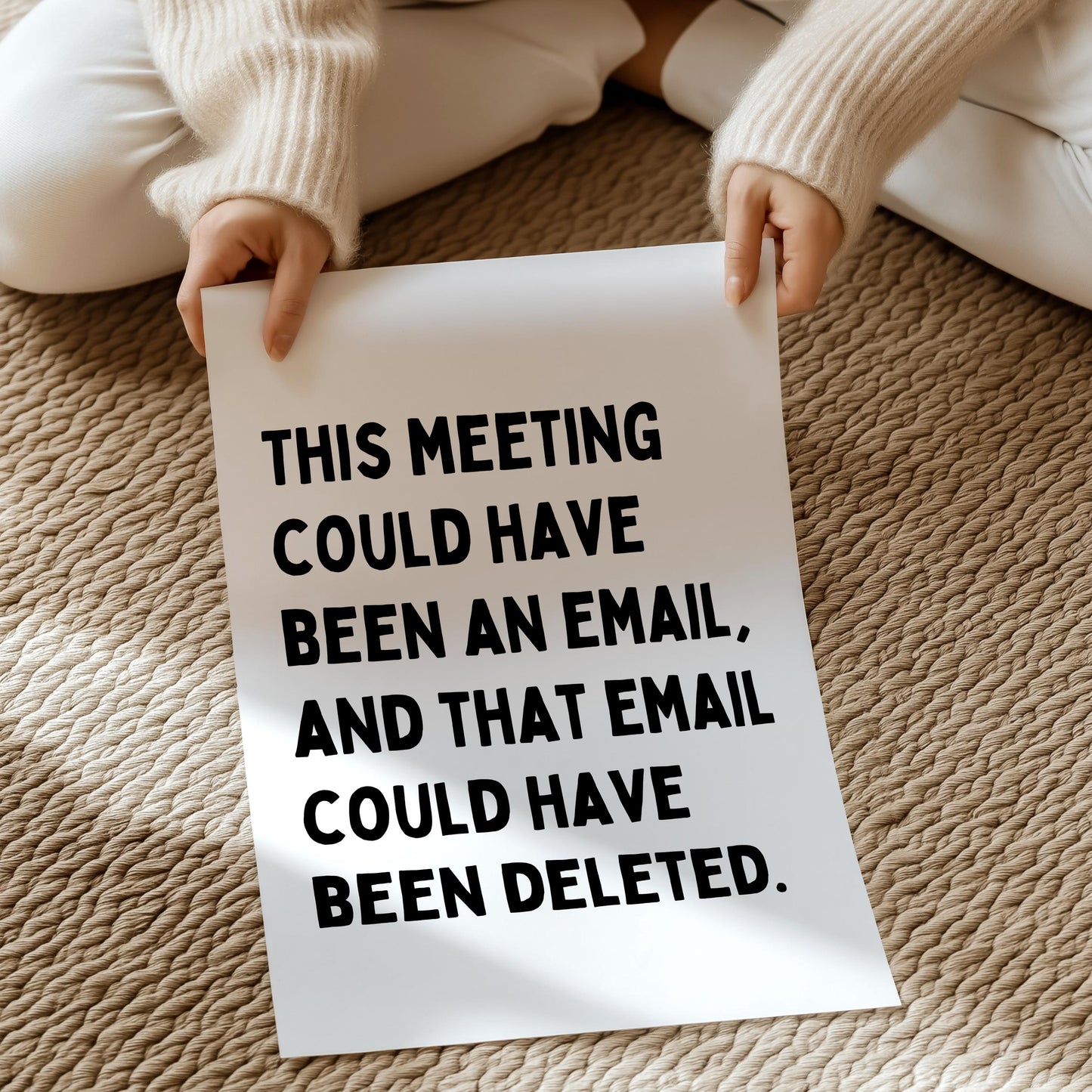 This meeting could have been an email, and that email could have been deleted. | UNFRAMED PRINT
