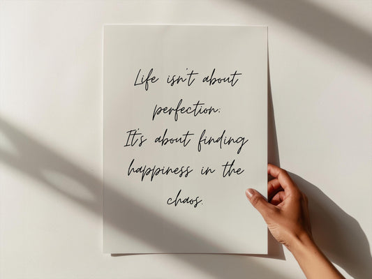 Life isn’t about perfection; It’s about finding happiness in the chaos. | UNFRAMED PRINT
