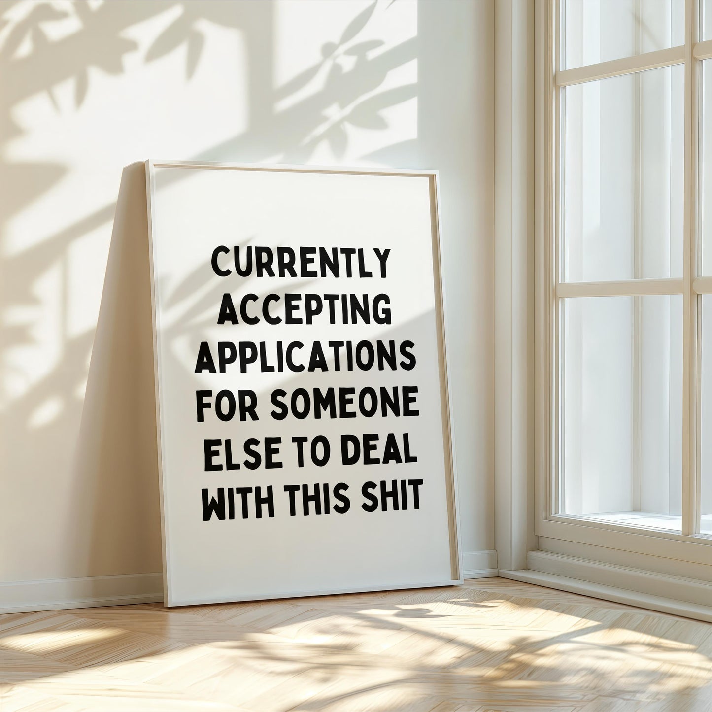 Currently accepting applications for someone else to deal with this shit. | UNFRAMED PRINT