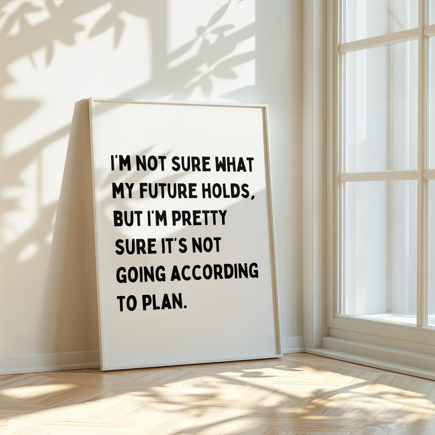I'm not sure what my future holds, but I'm pretty sure it's not going according to plan | UNFRAMED PRINT