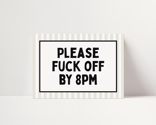 Please fuck off by 8pm | UNFRAMED PRINT