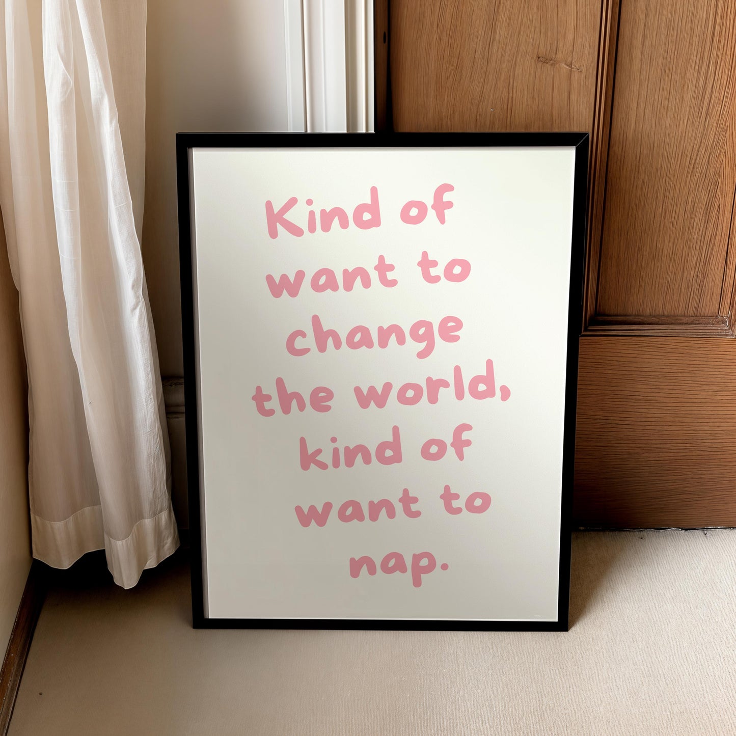 Kind of want to change the world, kind of want to nap | UNFRAMED PRINT