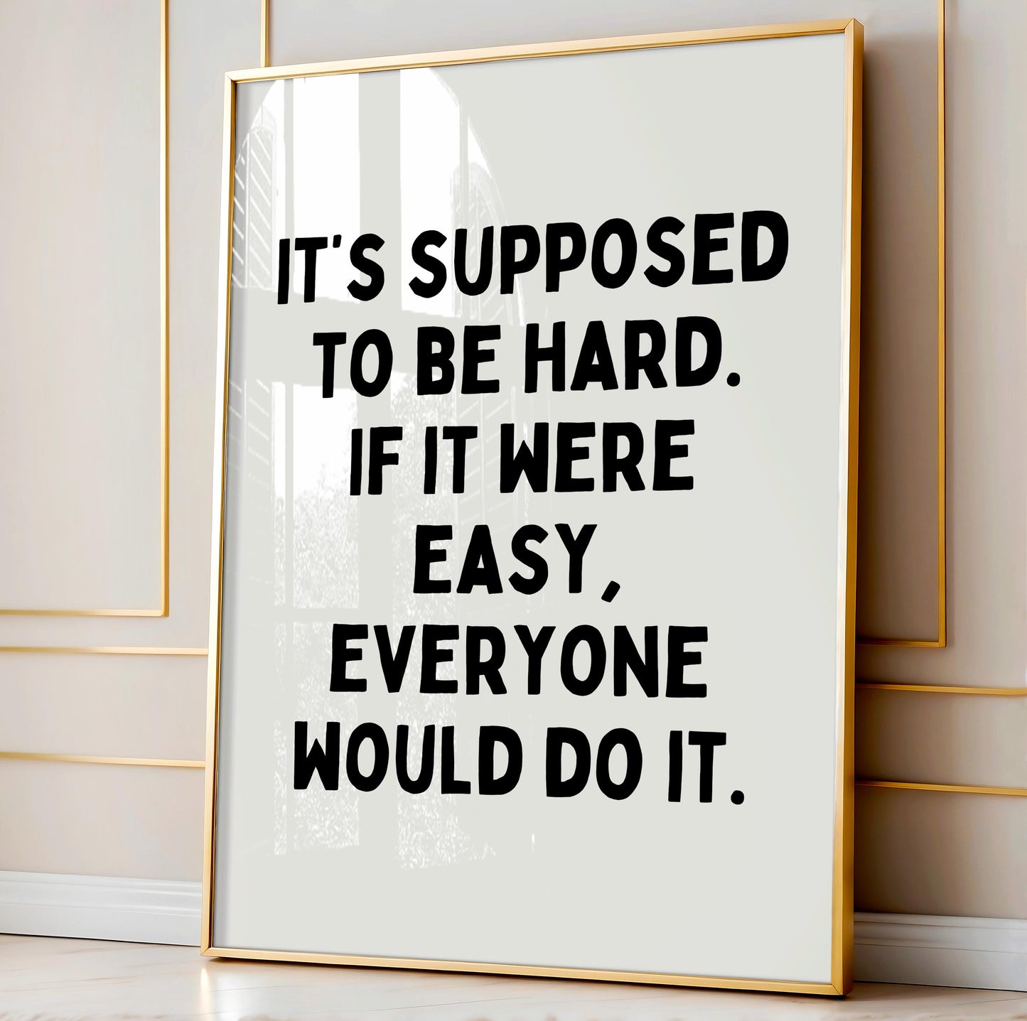 It’s supposed to be hard. If it were easy, everyone would do it. | UNFRAMED PRINT