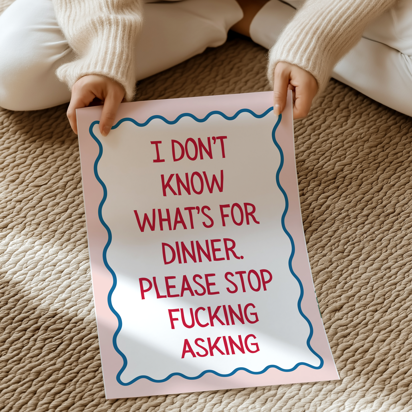 I don't know what's for dinner. Please stop fucking asking | UNFRAMED PRINT