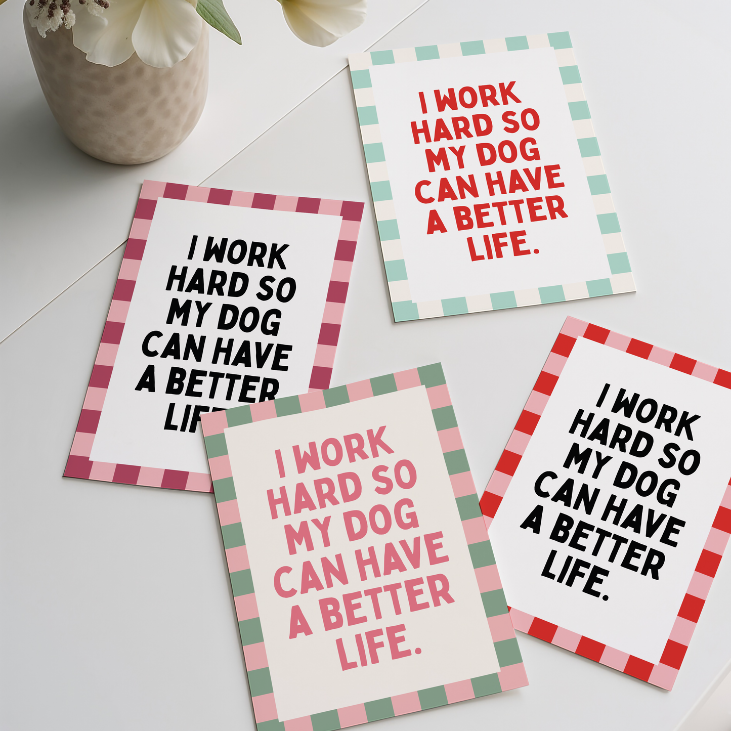 I work hard so my dog can have a better life | UNFRAMED PRINT