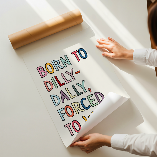 Born to dilly-dally, forced to work | UNFRAMED PRINT
