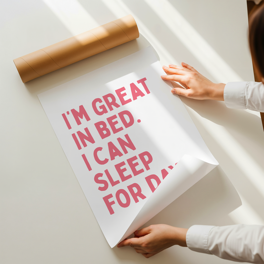 I’m great in bed. I can sleep for days. | UNFRAMED PRINT