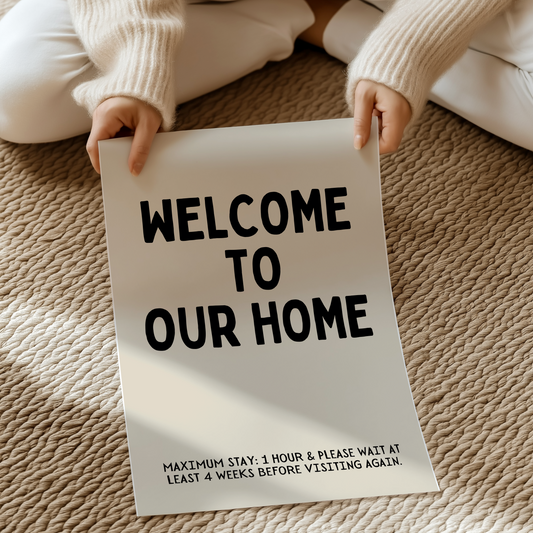 Welcome to our Home. Maximum stay: 1 hour & Please wait at least 4 weeks before visiting again. | UNFRAMED PRINT