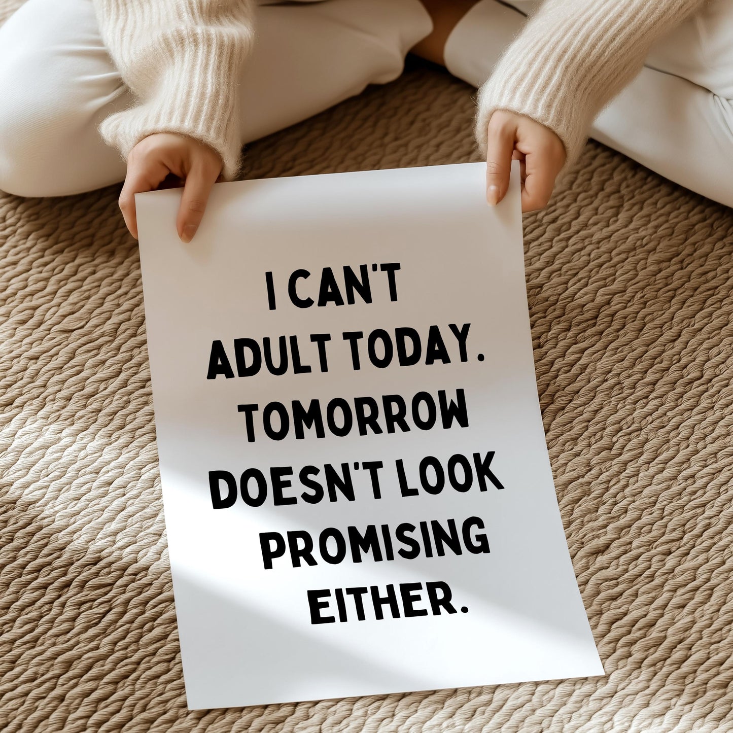 I can't adult today. Tomorrow doesn't look promising either | UNFRAMED PRINT