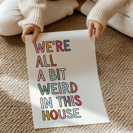 We're all a bit weird in this house | UNFRAMED PRINT