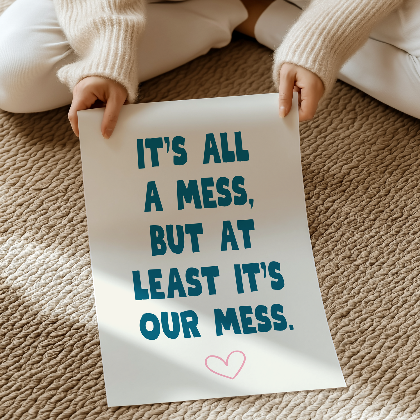 It's all a mess, but at least it's our mess | UNFRAMED PRINT