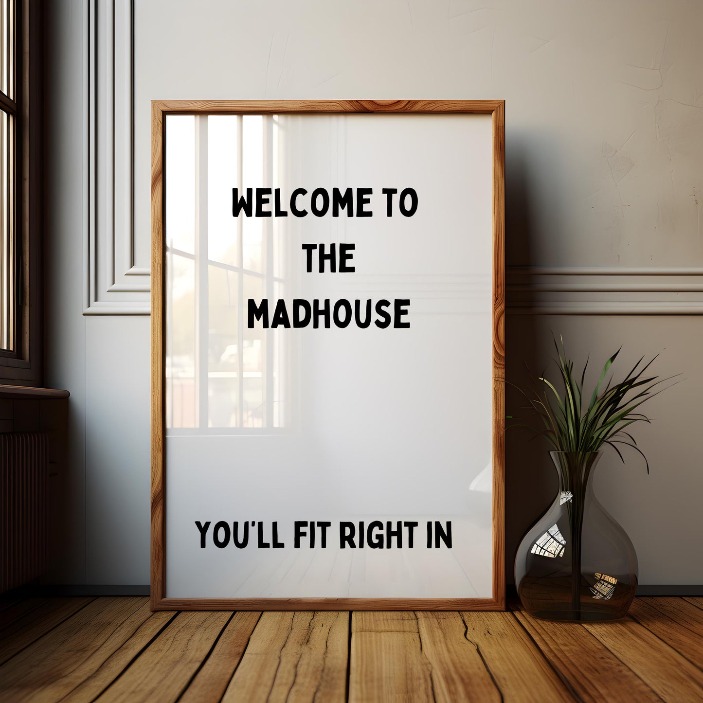 Welcome to the madhouse... You'll fit right in | UNFRAMED PRINT