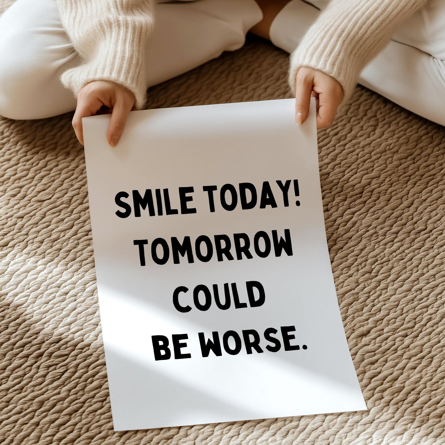 Smile today! Tomorrow could be worse | UNFRAMED PRINT