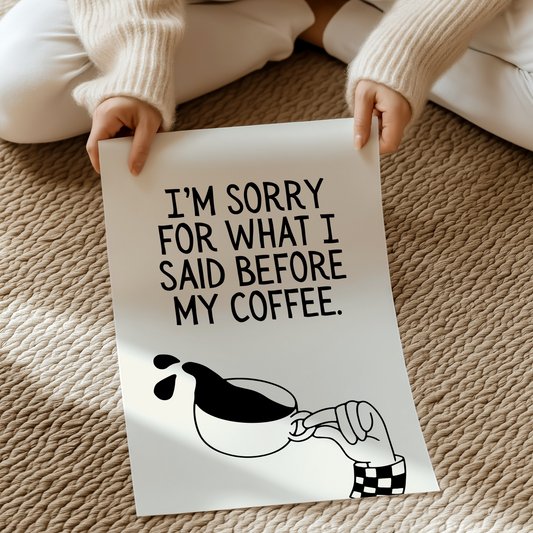 I'm sorry for what I said before Coffee | UNFRAMED PRINT