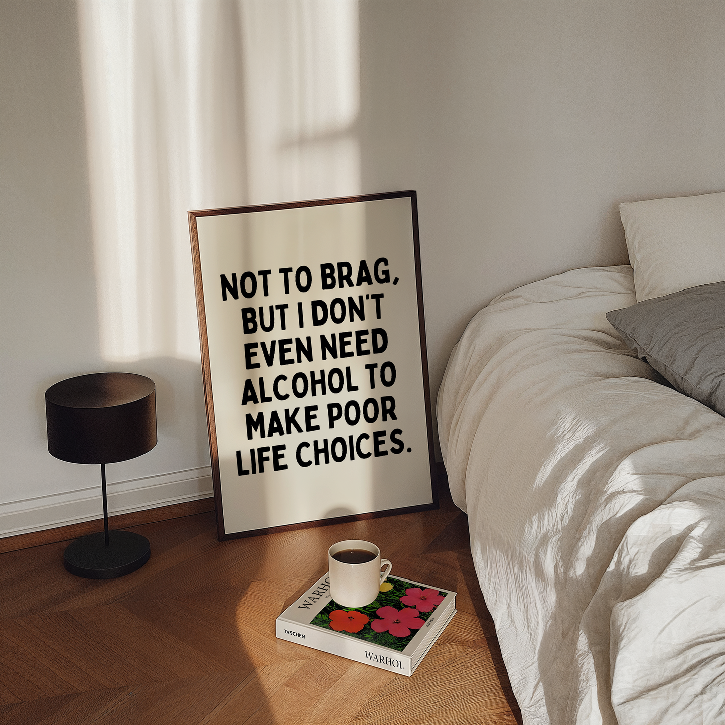 Not to brag, but I donโt even need alcohol to make poor life choices. | UNFRAMED PRINT