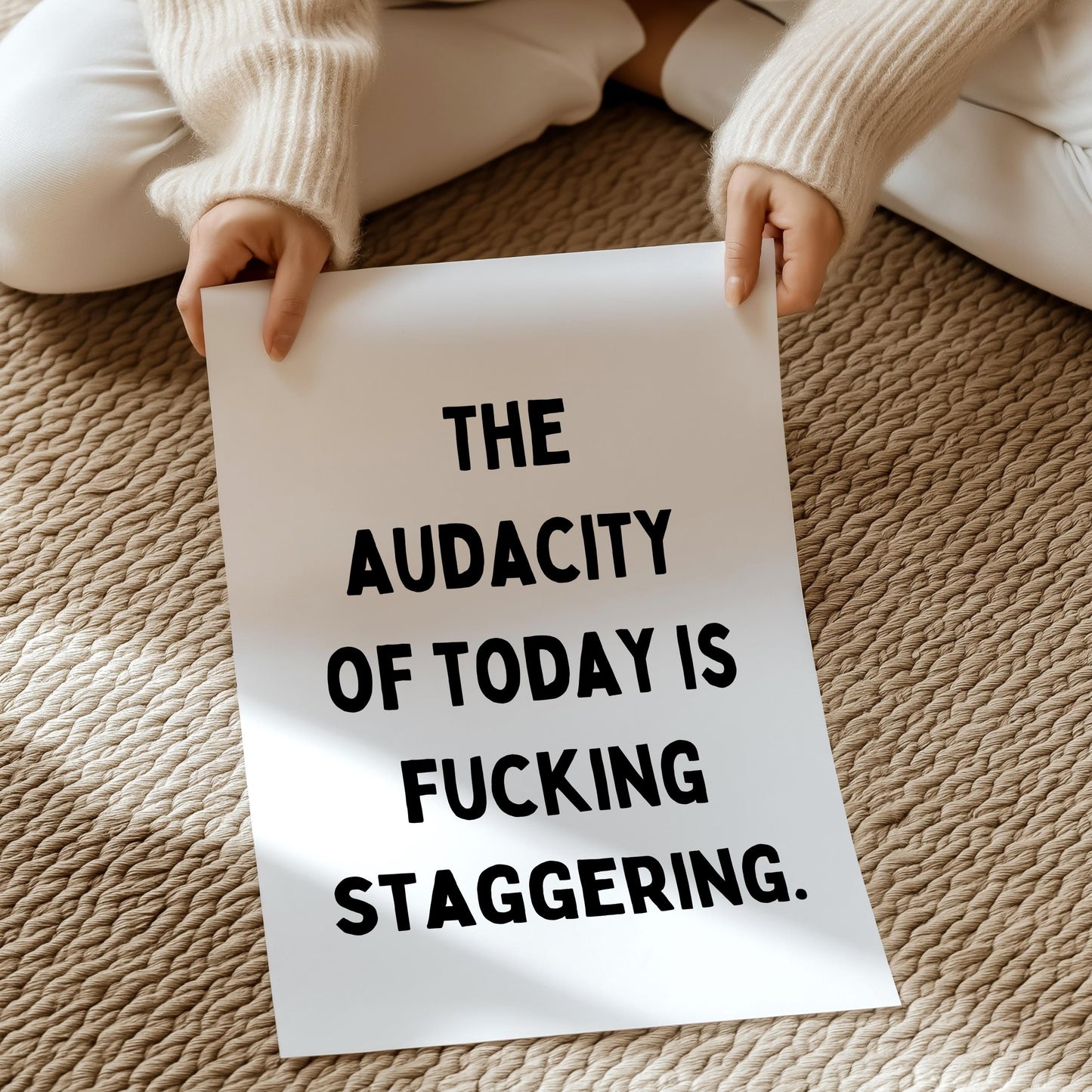 The audacity of today is fucking staggering. | UNFRAMED PRINT