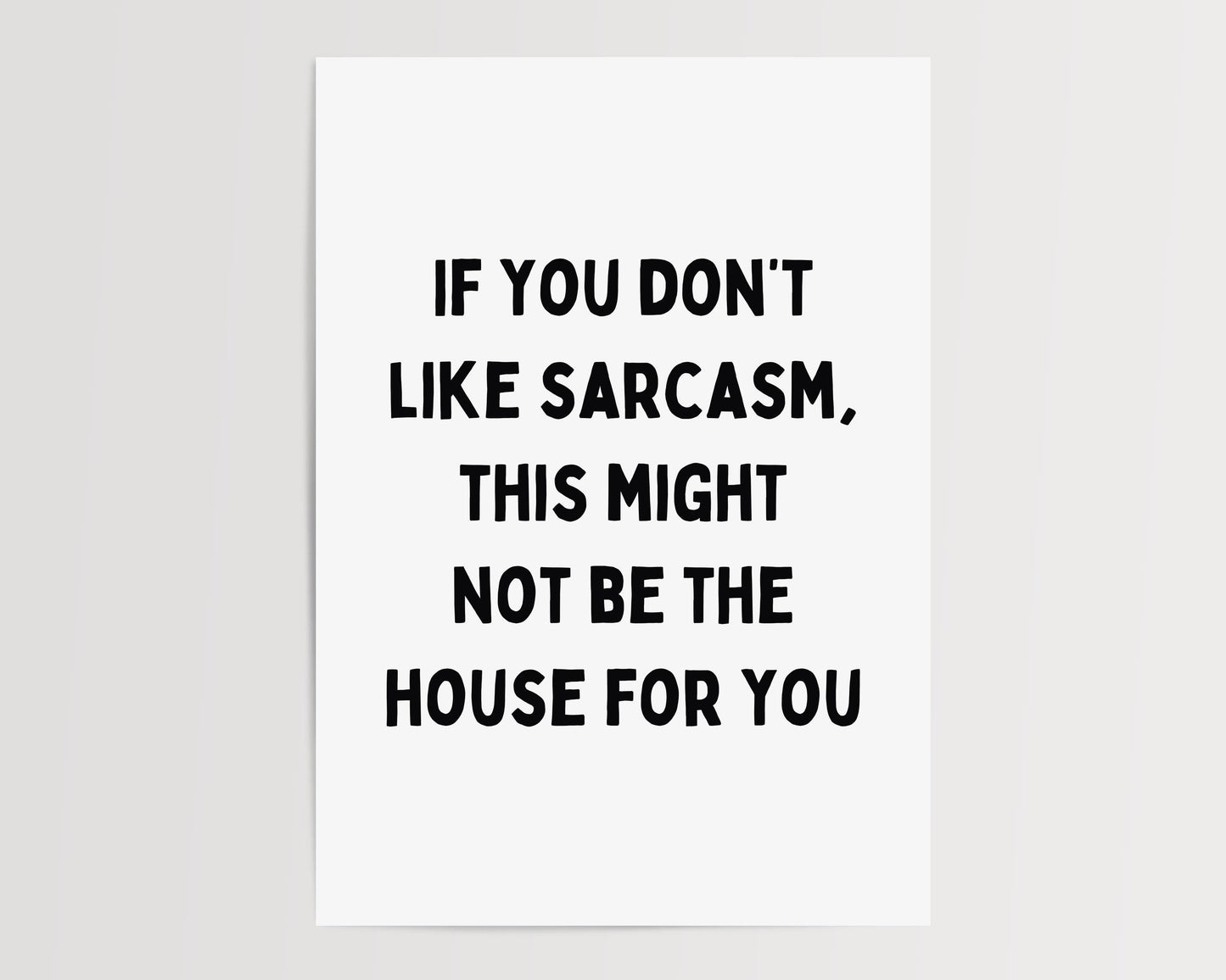 If you don't like sarcasm, this might not be the house for you | UNFRAMED PRINT