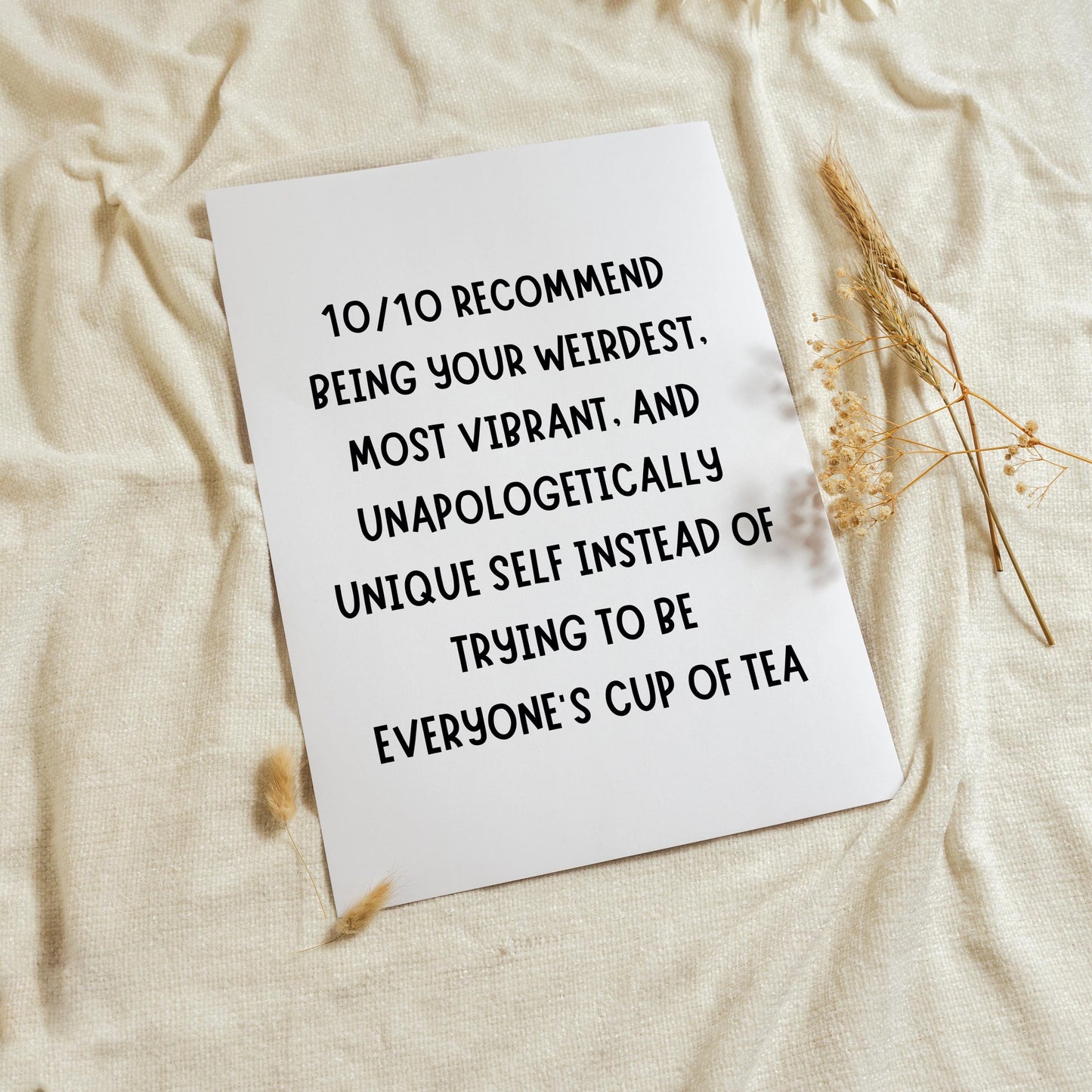 10/10 recommend being your weirdest, most vibrant, and unapologetically unique self instead of try to be everyone else's cup of tea | UNFRAMED PRINT