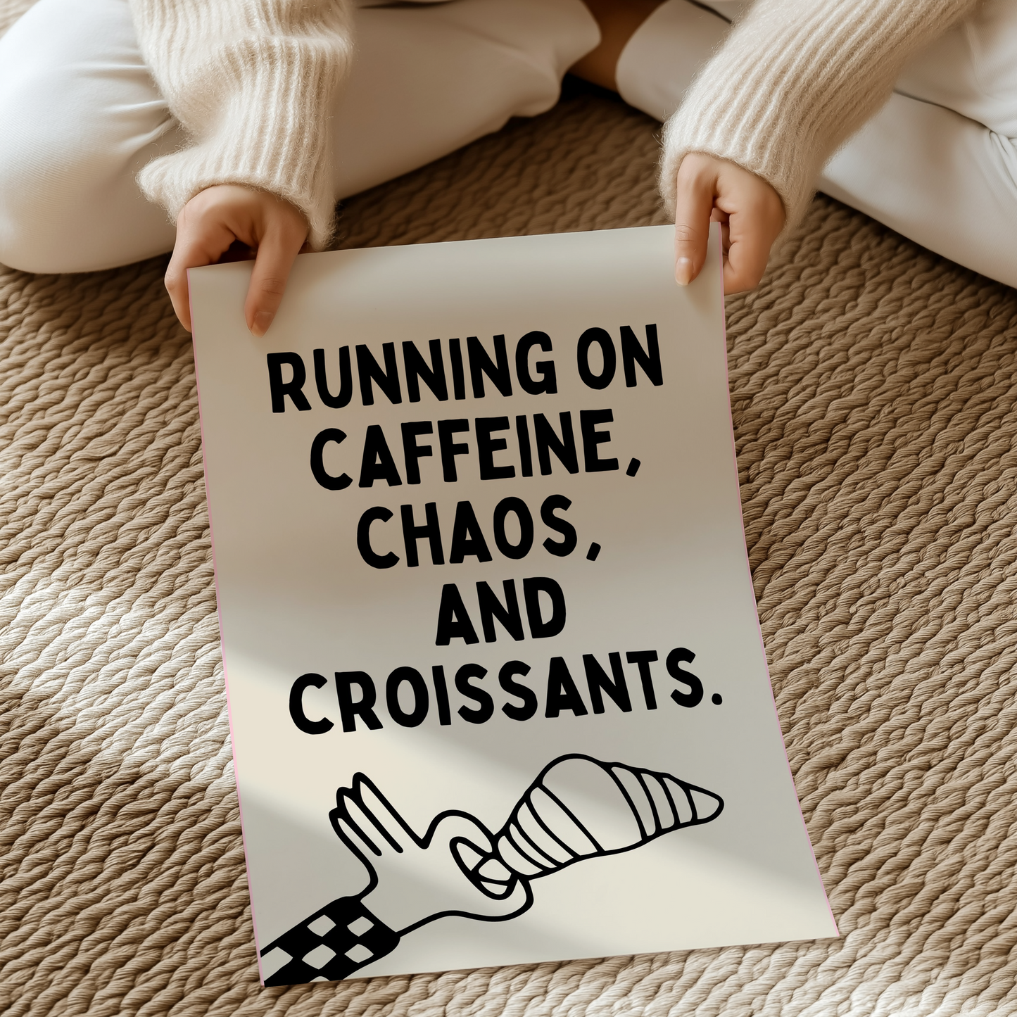 Running on caffeine, chaos, and croissants. | UNFRAMED PRINT