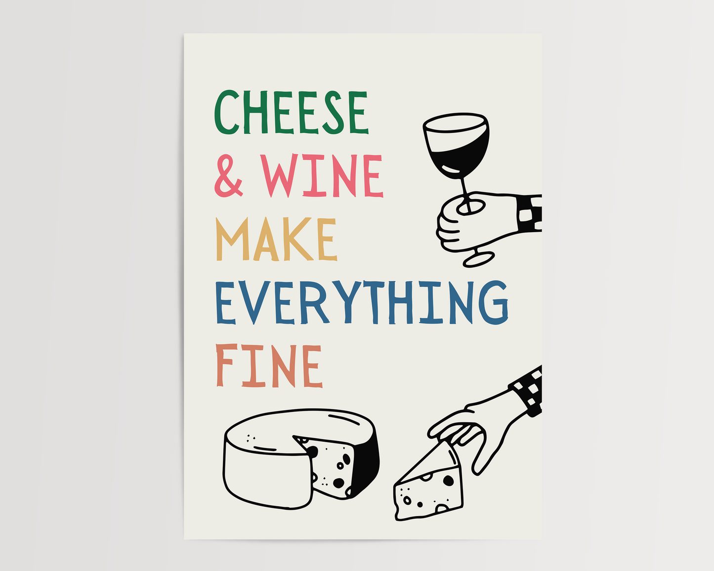 Cheese & Wine Make Everything Fine | UNFRAMED PRINT