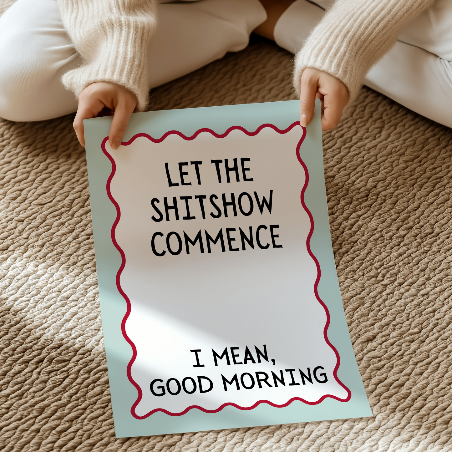 Let the shitshow commence. I mean, good morning | UNFRAMED PRINT
