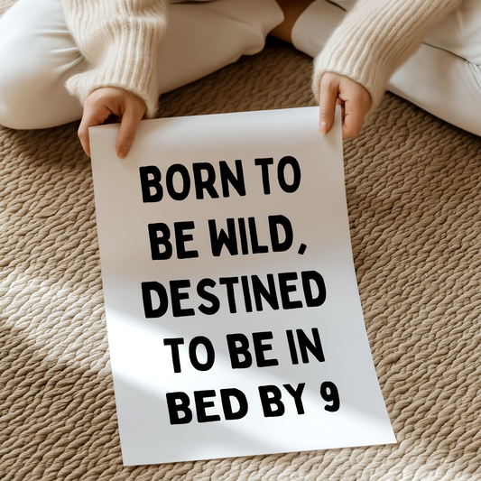 Born to be wild, destined to be in bed by 9 | UNFRAMED PRINT