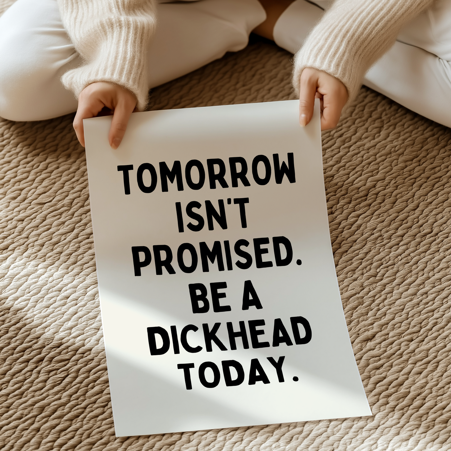 Tomorrow isn’t promised. be a dickhead today. | UNFRAMED PRINT