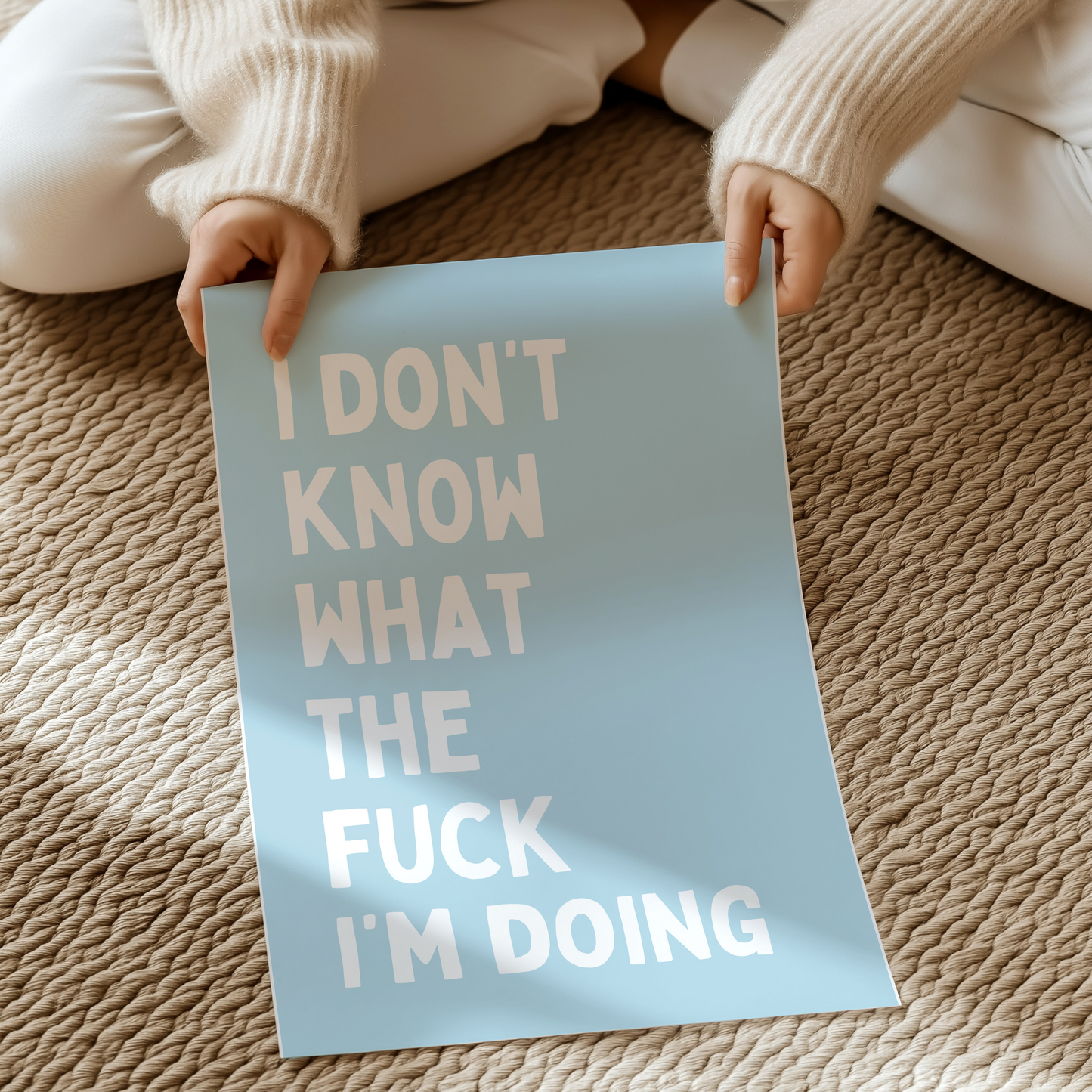 I don't know what the fuck I'm doing | UNFRAMED PRINT