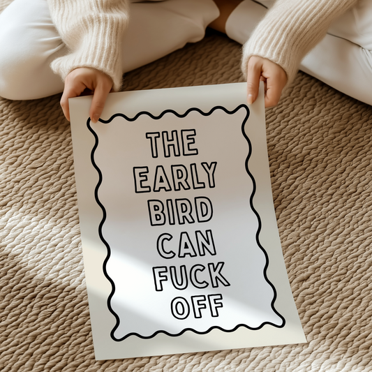 The early bird can fuck off. | UNFRAMED PRINT