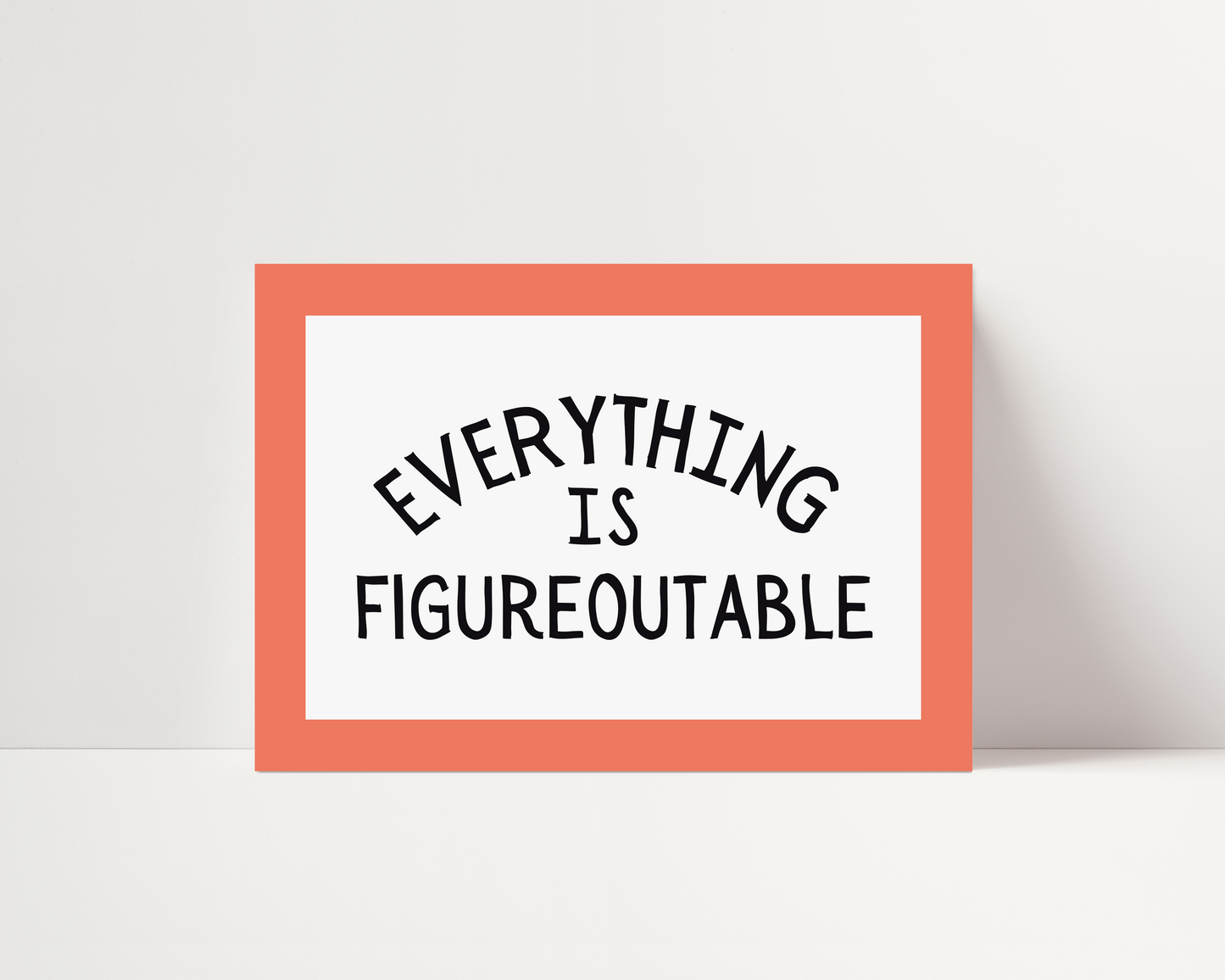 Everything is figureoutable | UNFRAMED PRINT