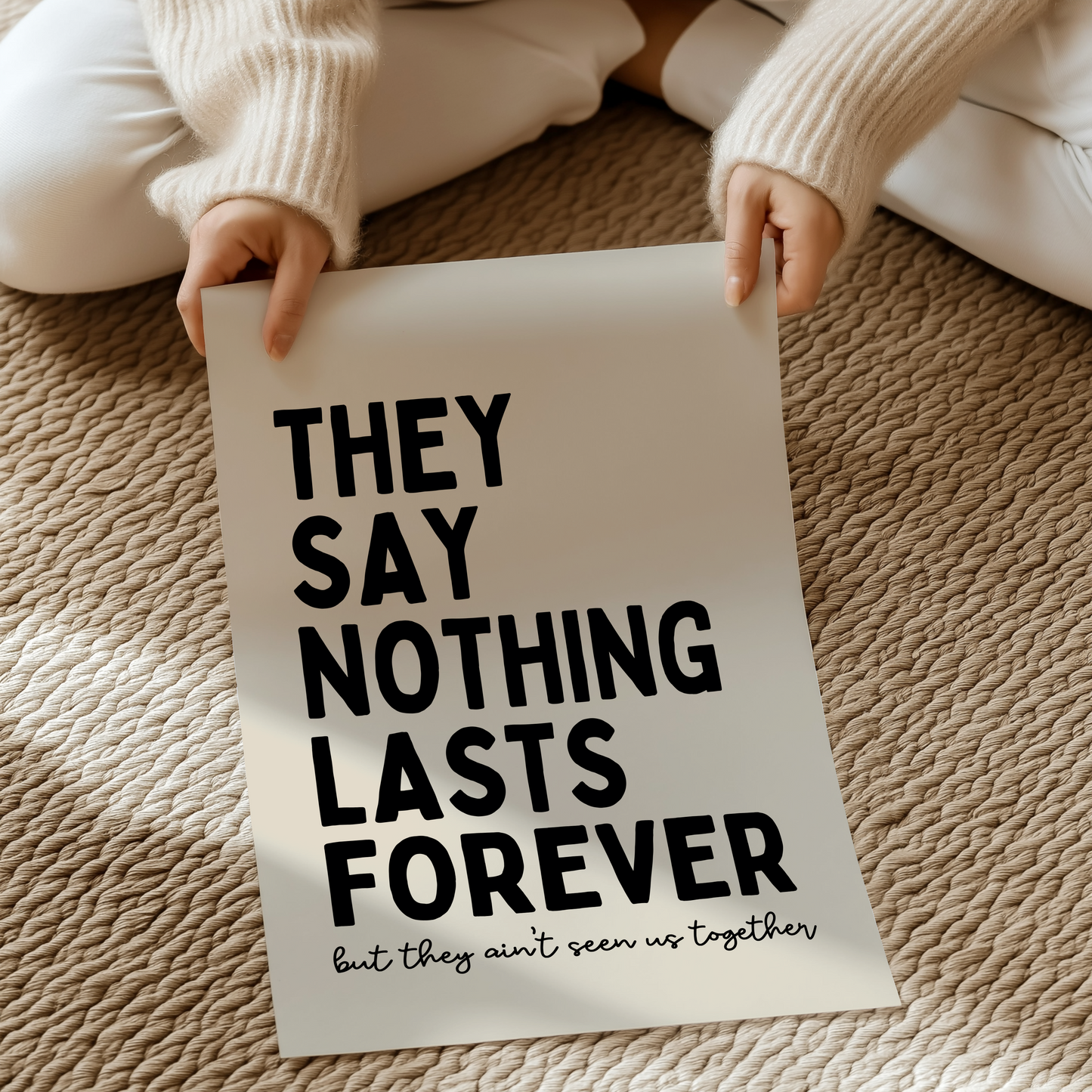 They say nothing lasts forever, but they ain't seen us together | UNFRAMED PRINT