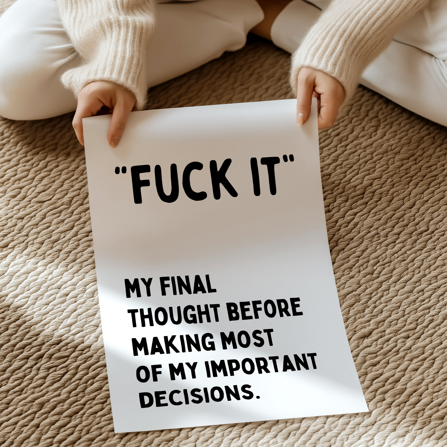 Fuck it. my final thought before making most of my important decisions | UNFRAMED PRINT
