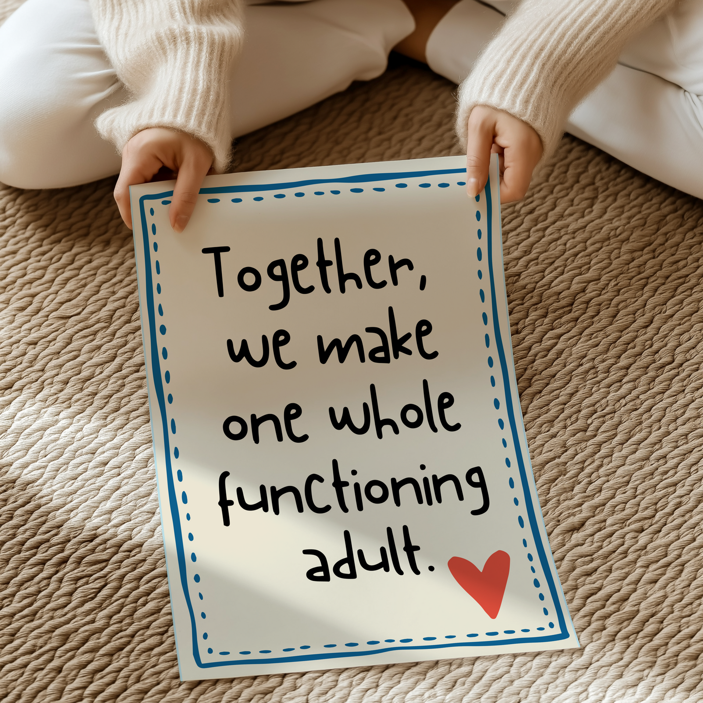 Together, we make one whole functioning adult. | UNFRAMED PRINT