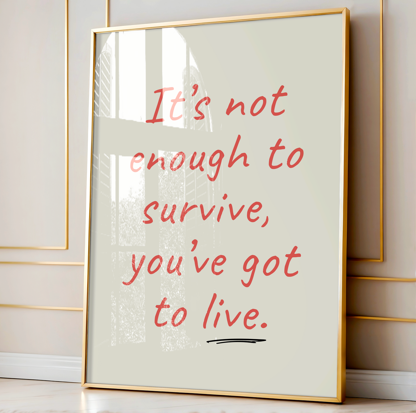 It's not enough to survive, you've got to live | UNFRAMED PRINT