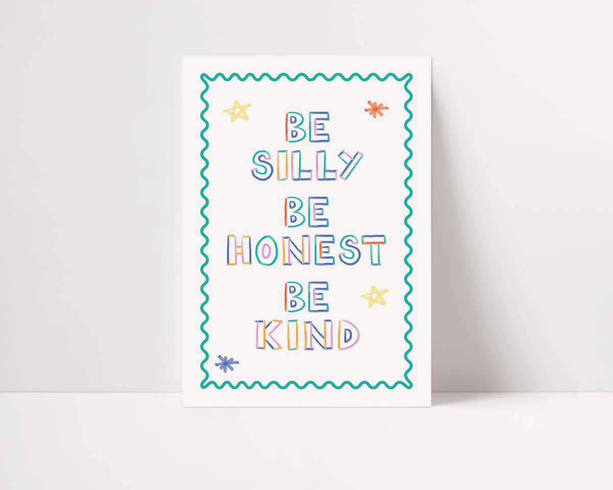 Be silly, be honest, be kind | UNFRAMED PRINT