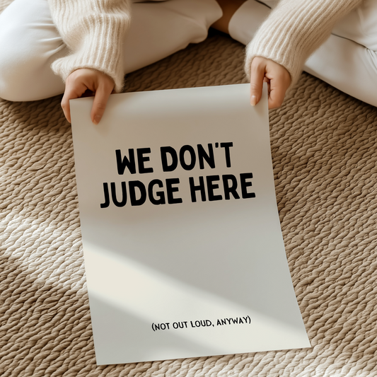 We don't judge here (not out loud, anyway) UNFRAMED PRINT