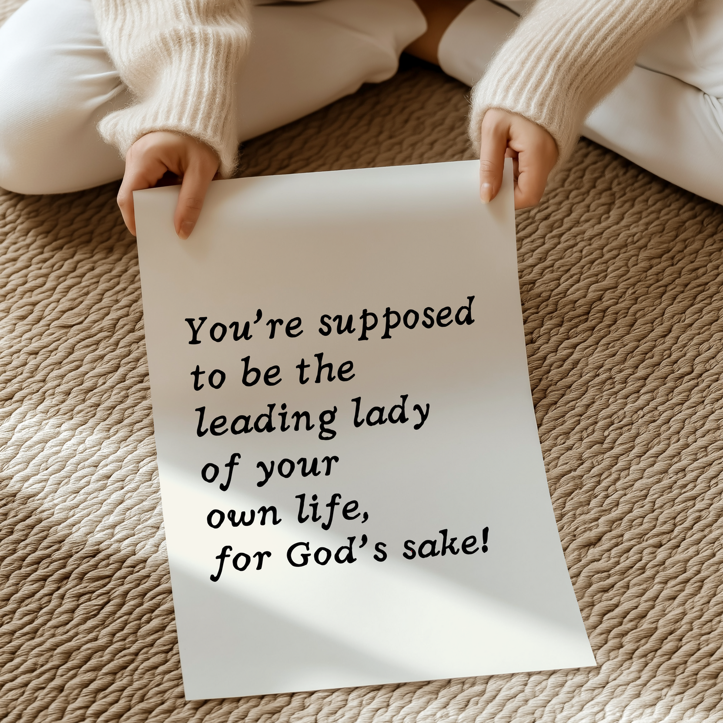 You’re supposed to be the leading lady of your own life, for God’s sake! | UNFRAMED PRINT