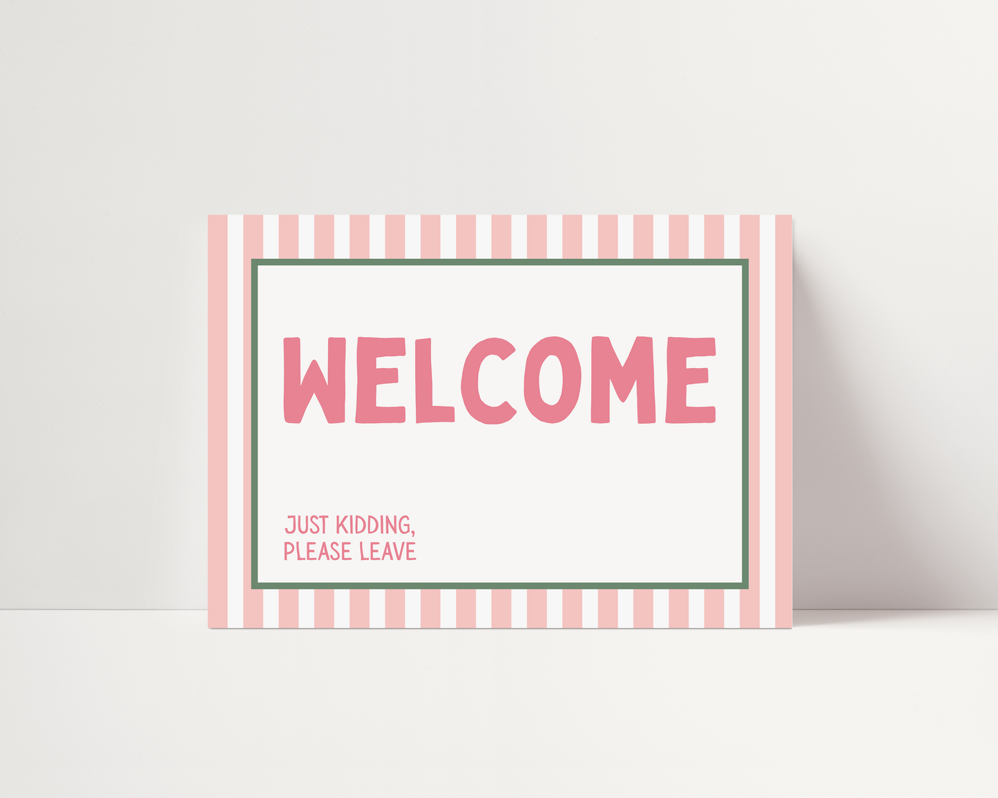 Welcome, just kidding. Please leave | UNFRAMED PRINT