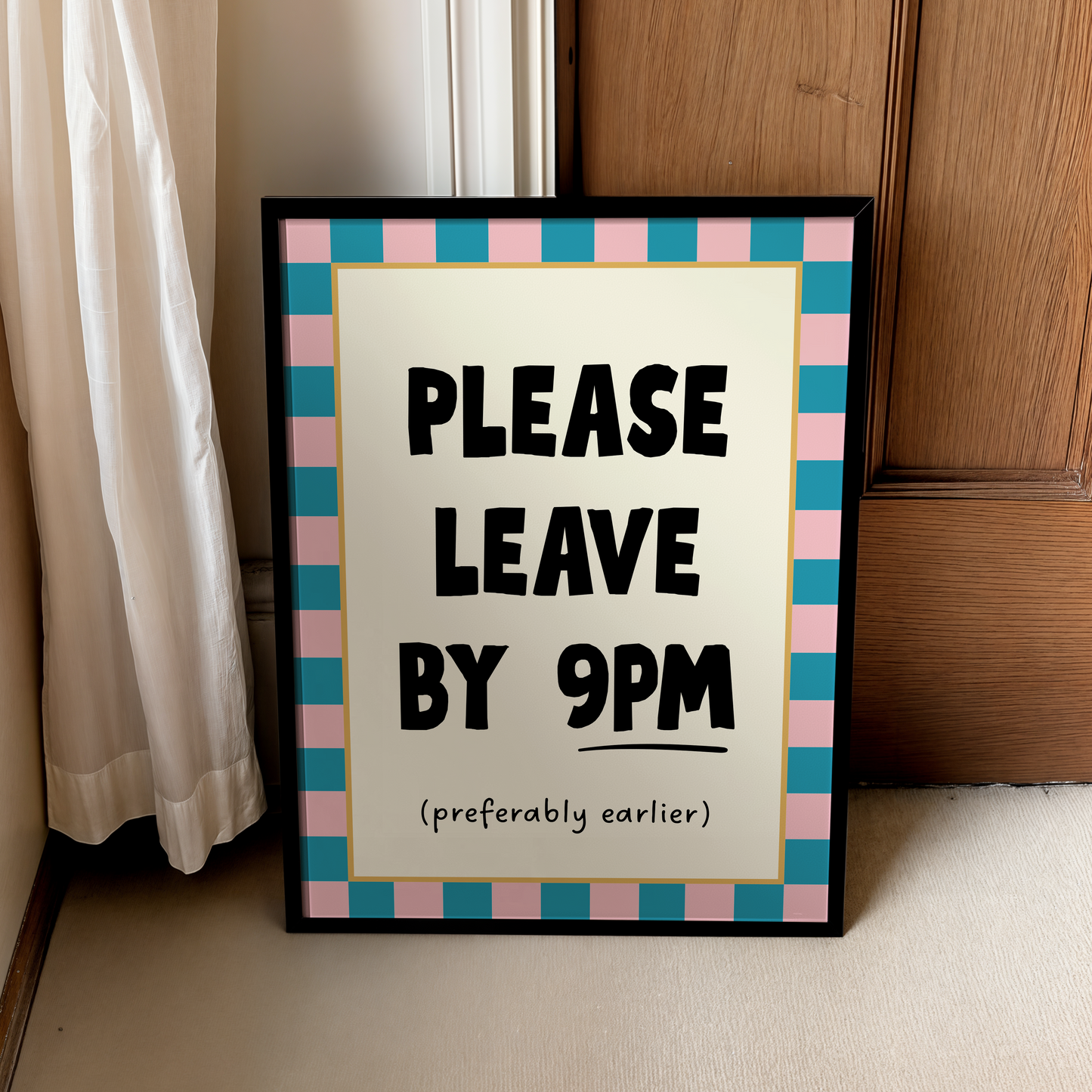 Please leave by 9pm (preferably earlier) | UNFRAMED PRINT